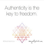 Authenticity is the key to freedom.