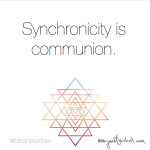 Synchronicity is communion.