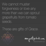 We cannot muster forgiveness or love