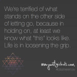 We're terrified of what stands on the other side quote