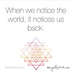 When we notice the world